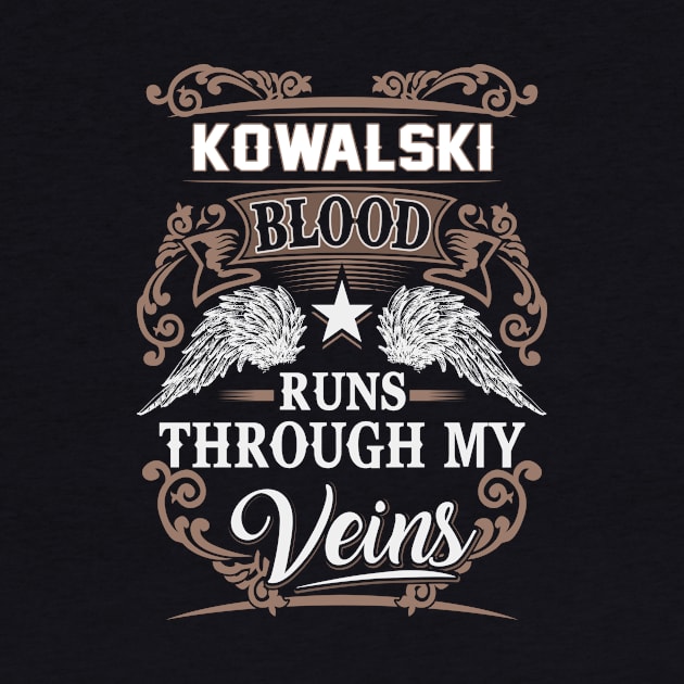 Kowalski Name T Shirt - Kowalski Blood Runs Through My Veins Gift Item by Gnulia